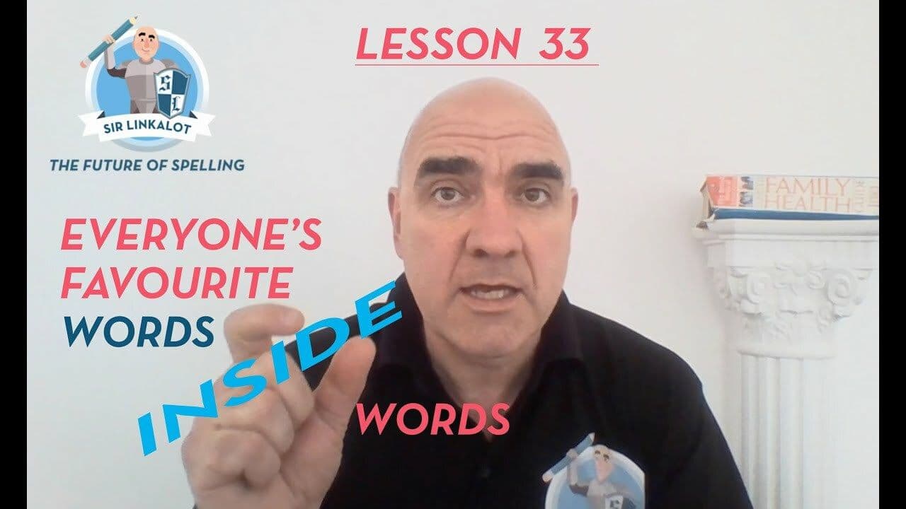 Spelling Lesson 33–Everyone’s Favourite Words Inside Words (Sir Linkalot Time!)