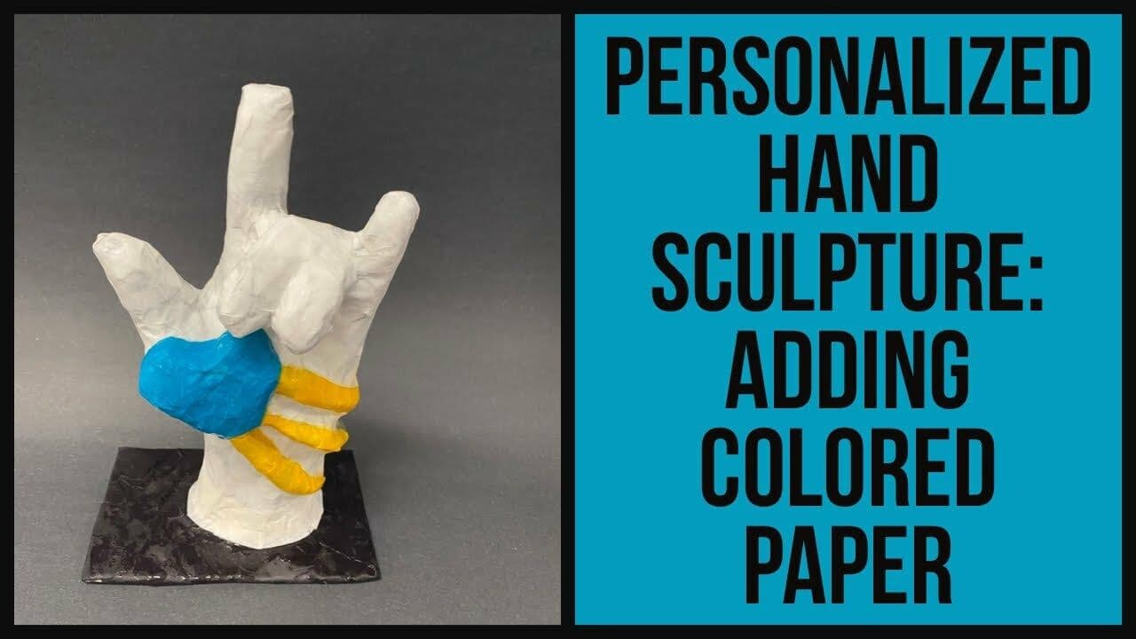 Personalized Hand Sculpture: Adding Colored Paper
