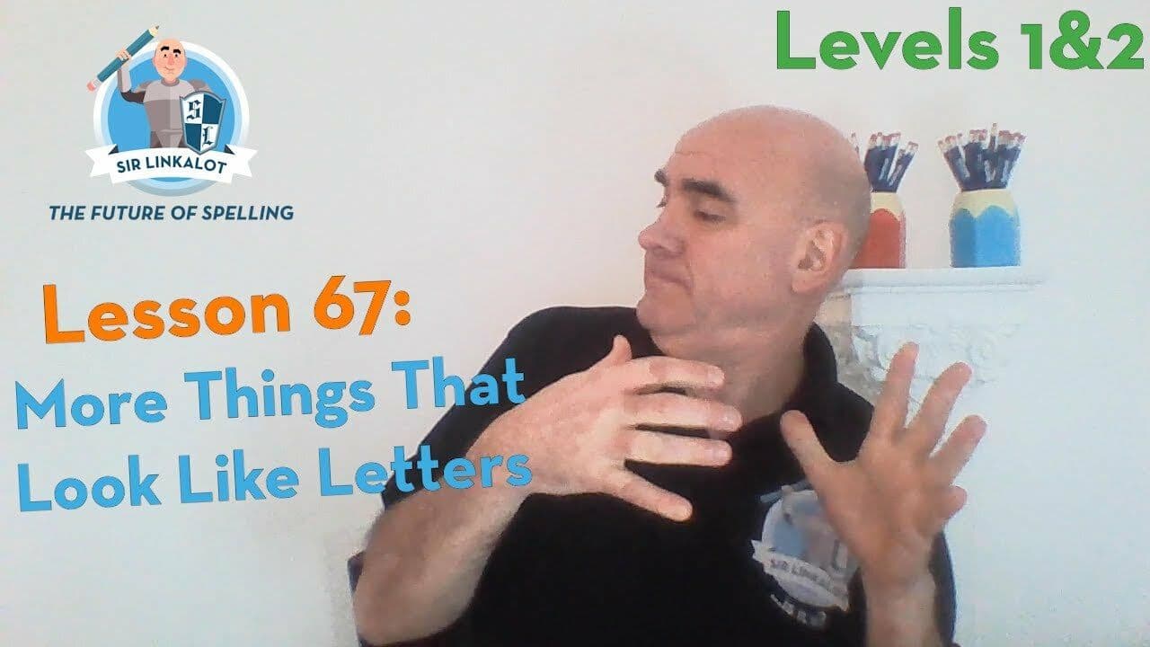 Lesson 67 - More Things That Look Like Letters (Levels 1&2)