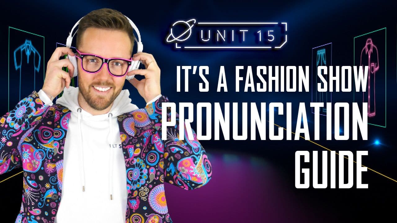 It's a fashion show: Part 3 - Pronunciation Guide