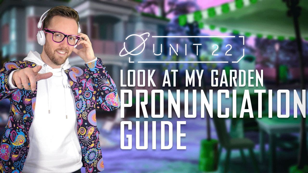 Look at my garden: Part 3 - Pronunication Guide